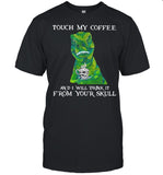 Dinosaur Touch My Coffee And I Will Drink It From Your Skull shirt_1