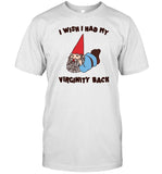 Got Funny I Wish I Had My Virginity Back Shirt
