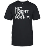 Hey I Didn't Vote For Him