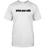 Drink Your Milk 2024 New T-Shirt