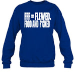 Fff=Flewed Food And Fucked Sweatshirt