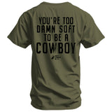 You're Too Damn Soft To Be A Cowboy Men's T-Shirt