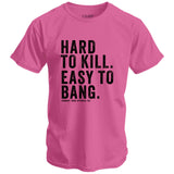 Hard to Kill. Easy to Bang. Men's T-Shirt