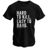 Hard to Kill. Easy to Bang. Men's T-Shirt